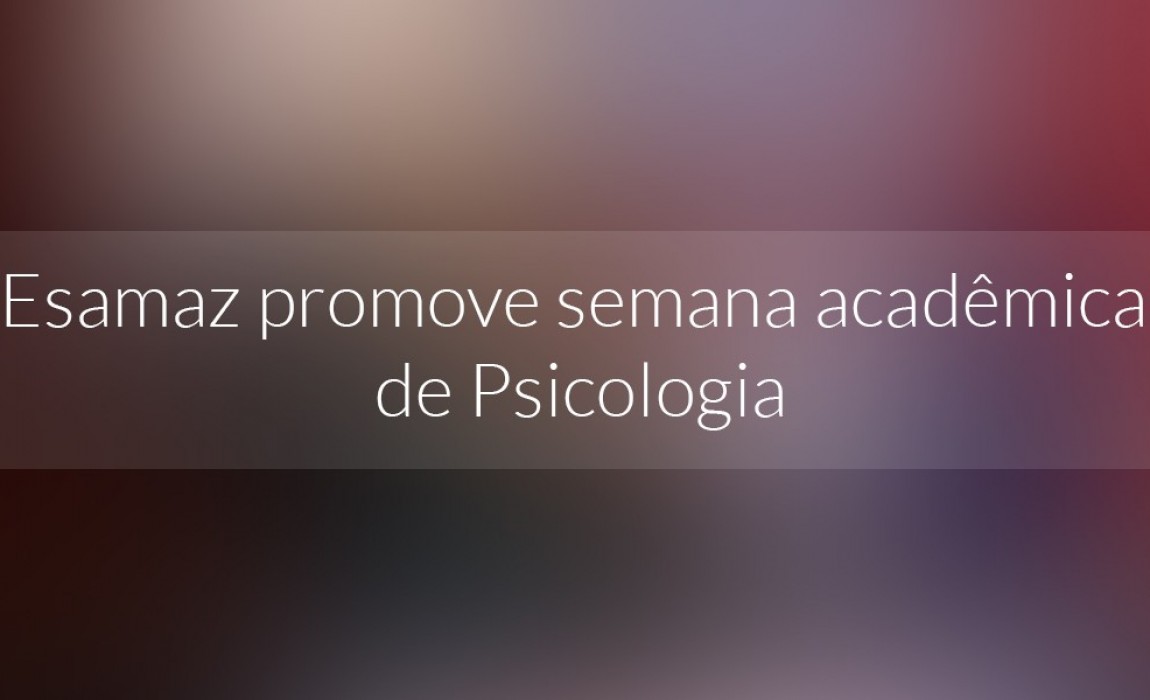 Esamaz promove semana acadÃªmica de Psicologia