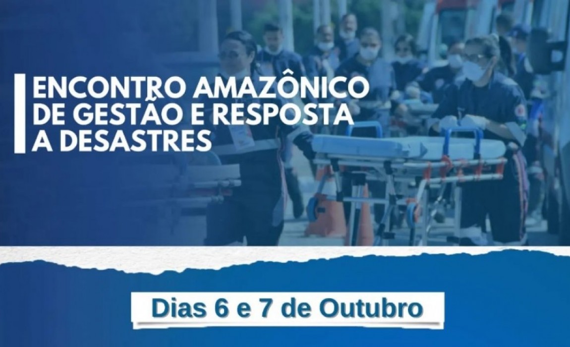 Uniesamaz promove I Encontro Amazônico de Gestão e Respostas a Desastres